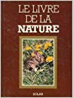 Le livre de la nature : Les mamimèfes : Les oiseaux : Les reptiles & amphibiens : Les poissons : Les invertébrés : Les fleurs sauvages : Les arbres & ... : Les champignons : Les algues : 400 pages
